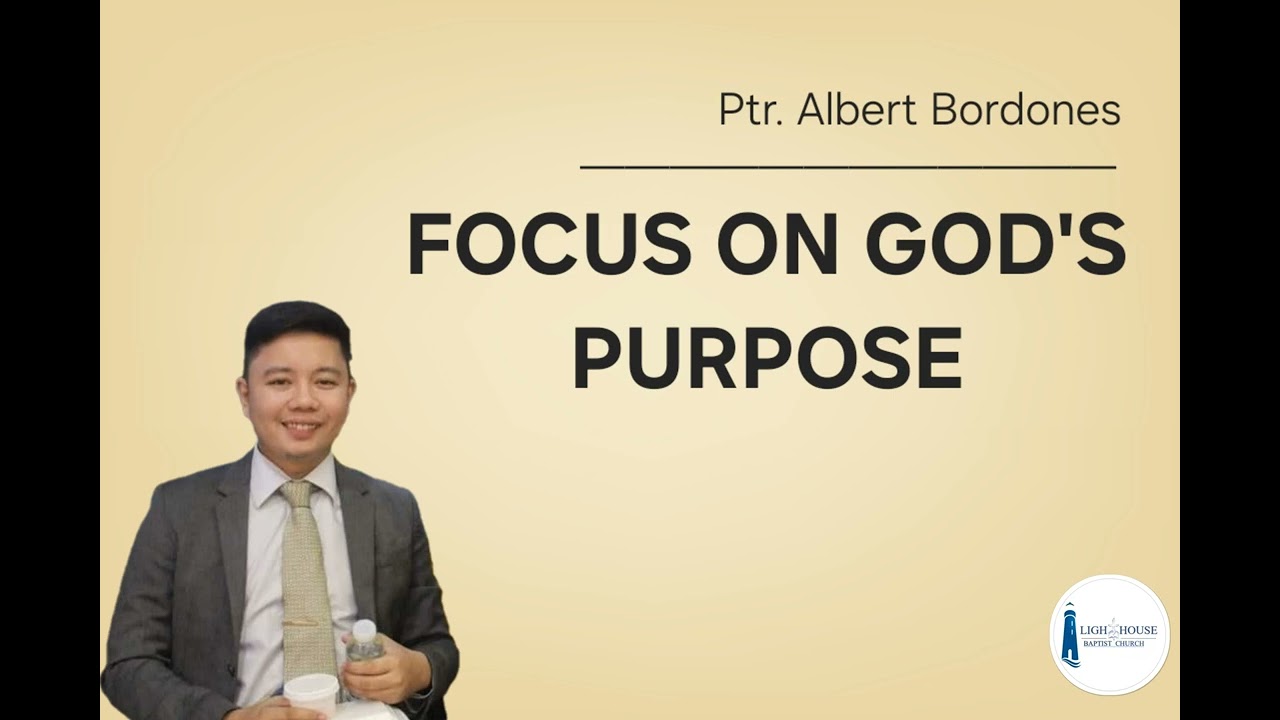 Focus on God's Purpose - Ptr. Albert Bordones