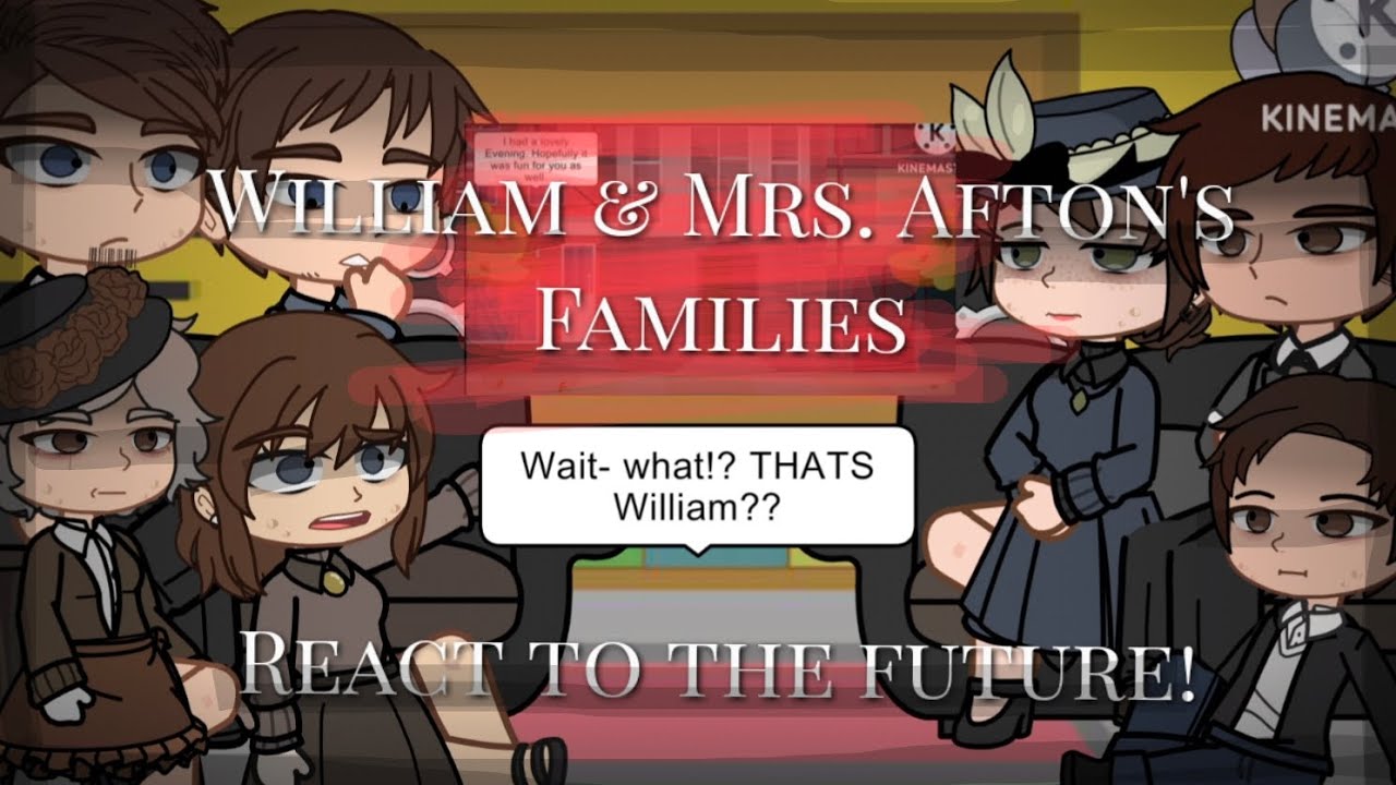 *~ | William & Mrs. Afton's families react to the Future! | ~*~ | Pt(1/2) | M.A.(Au)