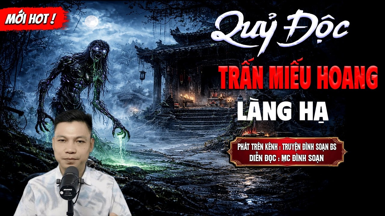 QUỶ ĐỘC TRẤN MIẾU HOANG LÀNG HẠ - truyện ma mới nhất 2026 | MC ĐÌNH SOẠN kể lại...