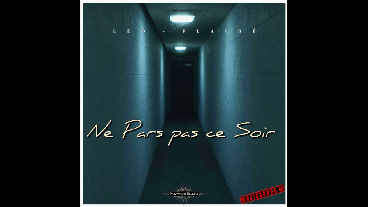 Ne pars pas ce Soir – Léo Flairé | Absence &  Mémoire