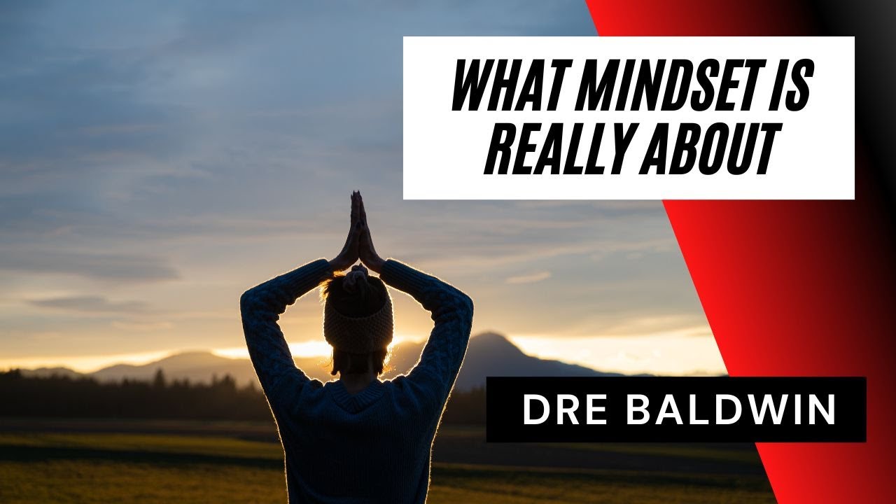 What Mindset Is Really About | Dre Baldwin