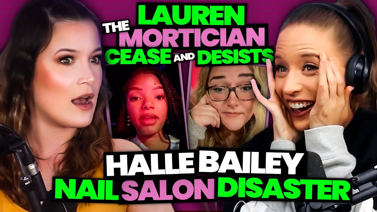 Lauren The Mortician's UNHINGED Lawyer & Halle Bailey's Nail Salon Disaster (Ep. 96)