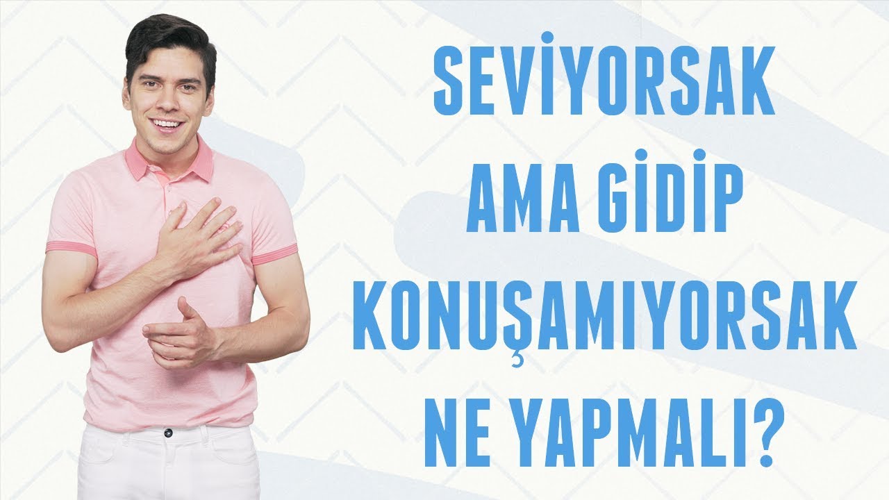 Seviyorsak Ama Konuşamıyorsak Ne Yapmalı? | Erkek Kafası