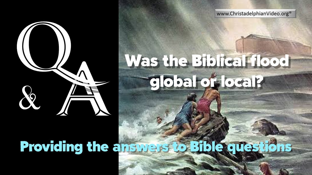 Bible Questions and Answers - Was The Biblical Flood Global Or Local?