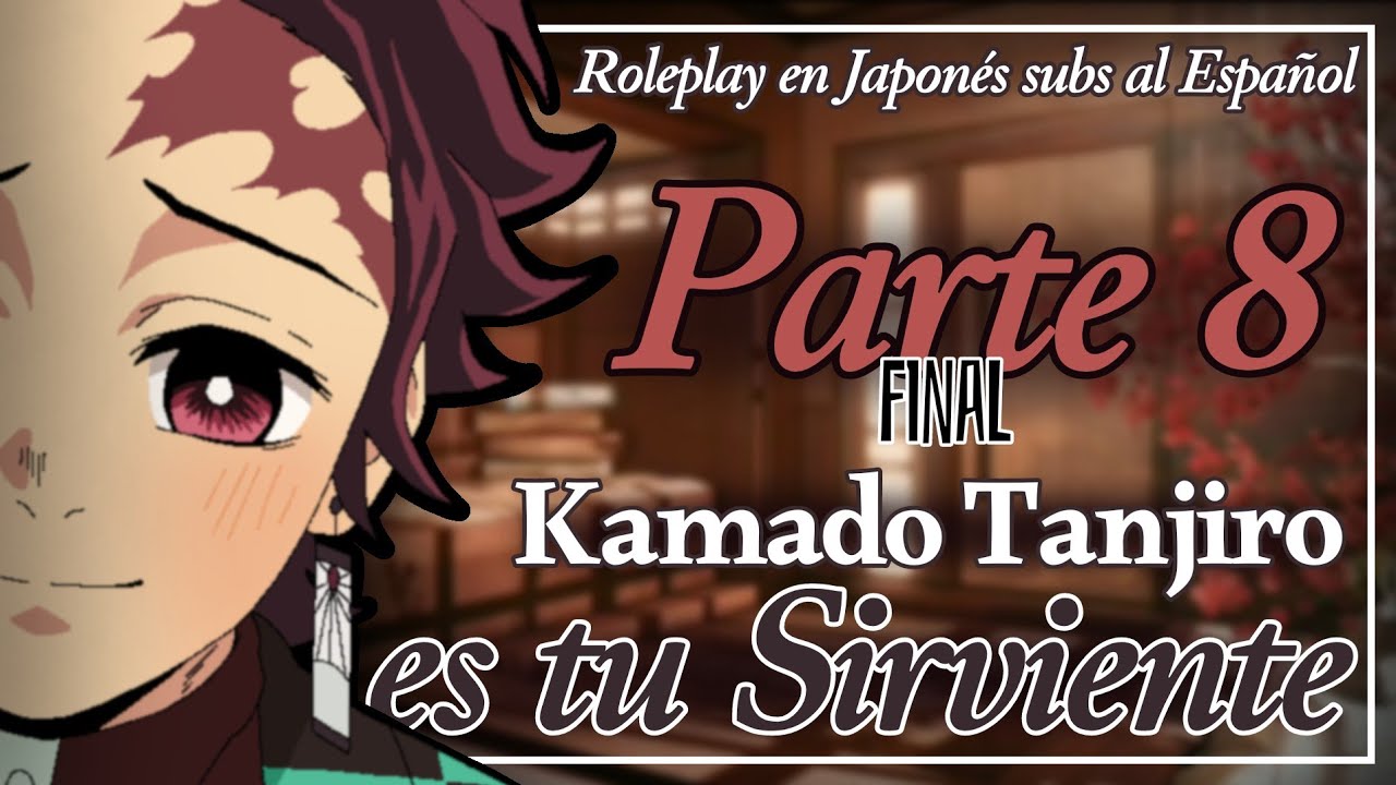 Kamado Tanjiro es tu Sirviente (parte final)│ ASMR/ROLEPLAY en Japonés (Sub.reales) F!Oyente.