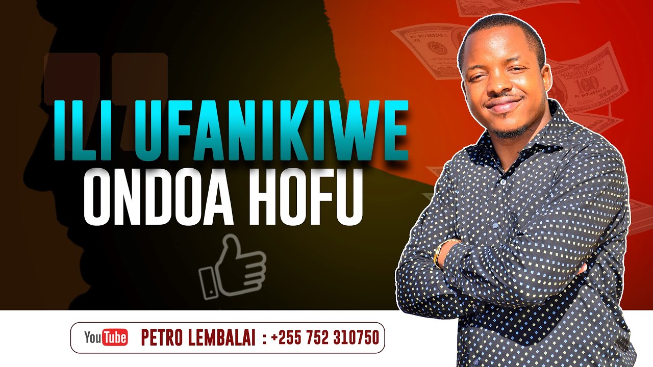 ILI UFANIKIWE ONDOA HOFU | Petro Lembalai