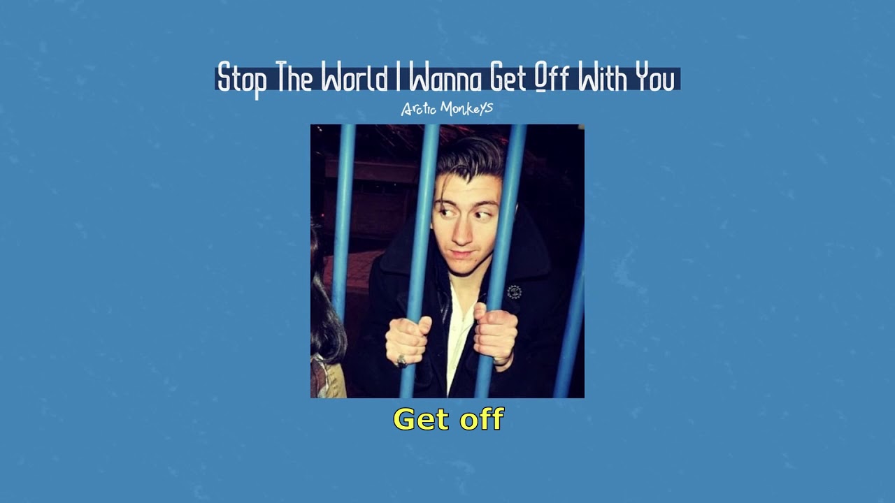 Stop The World I wanna Get Off With You - Arctic Monkeys (slowed + lyrics)