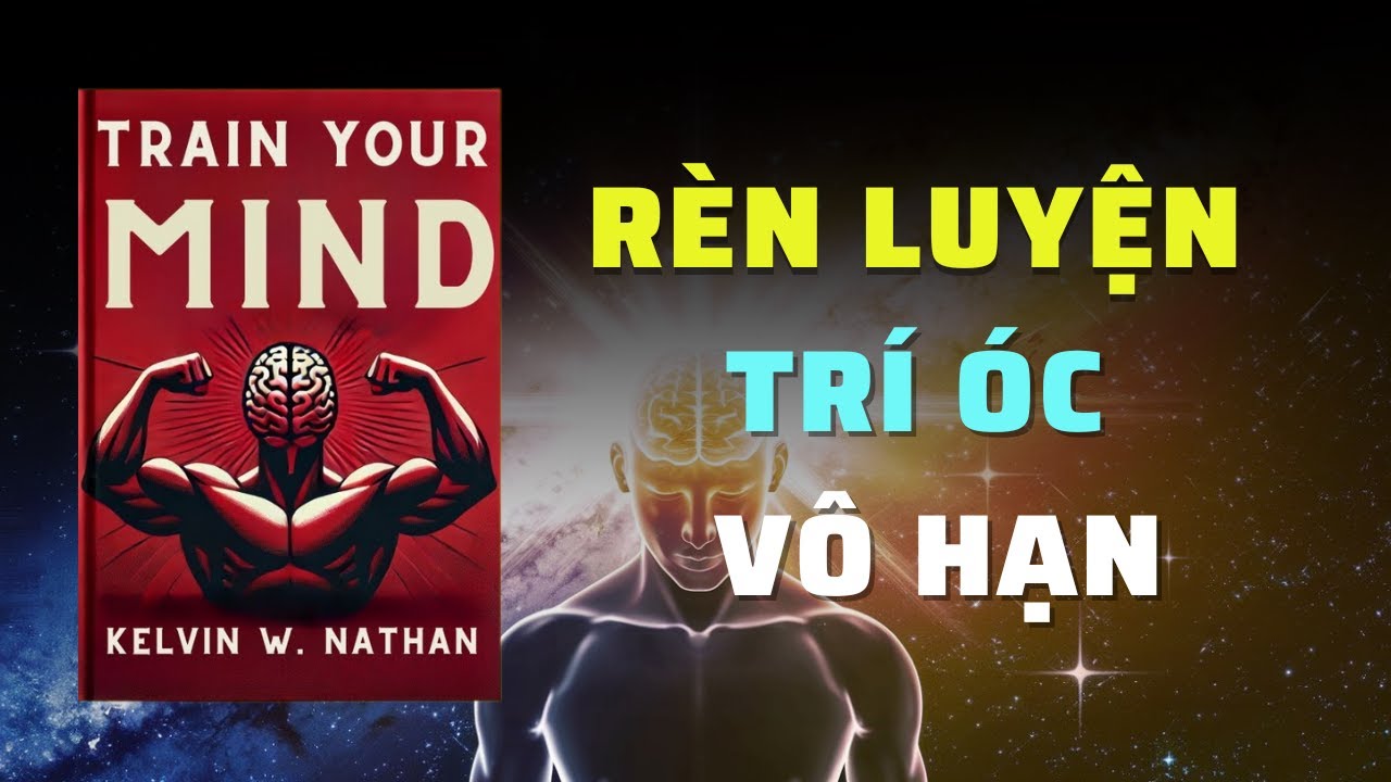 Rèn Luyện Trí Óc Vô Hạn Bí Quyết Thành Công | Tóm Tắt Sách | Nghe Sách Nói