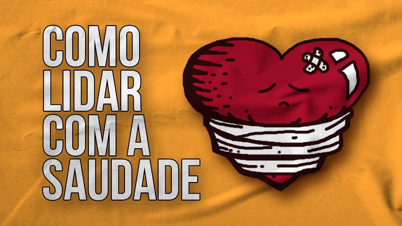 Como Lidar Com a SAUDADE