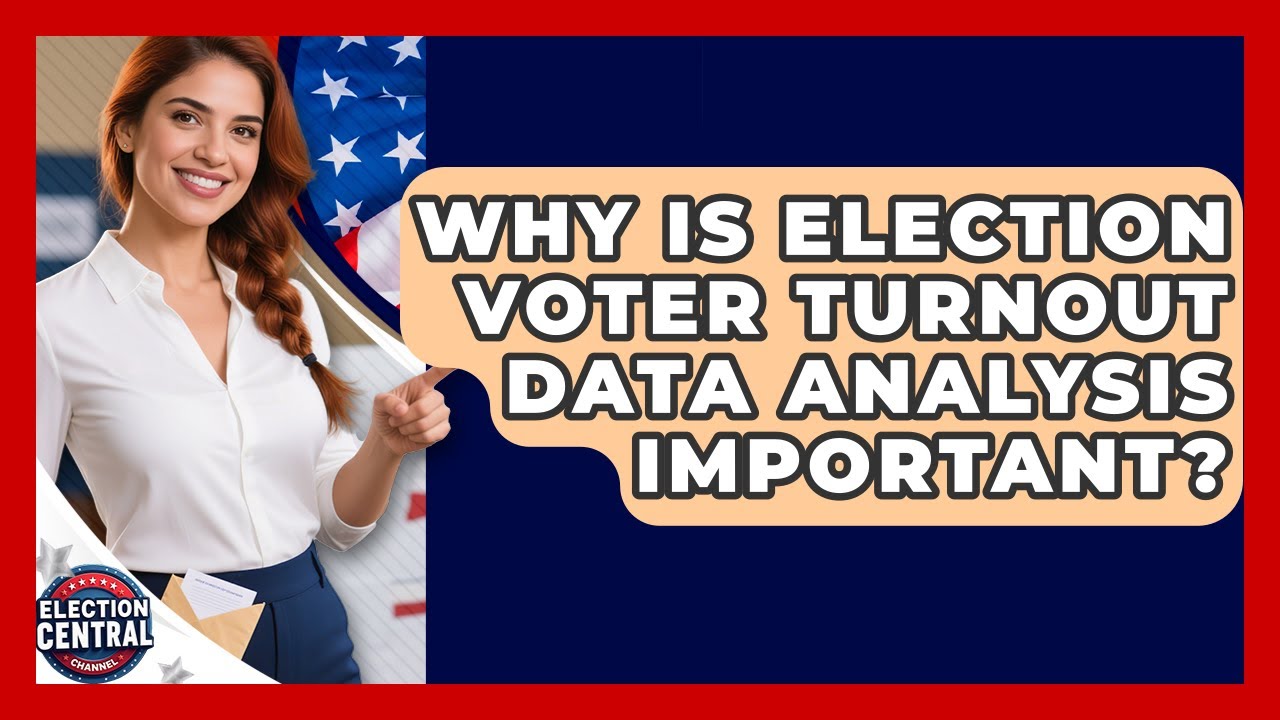 Why Is Election Voter Turnout Data Analysis Important? - Election Central Channel