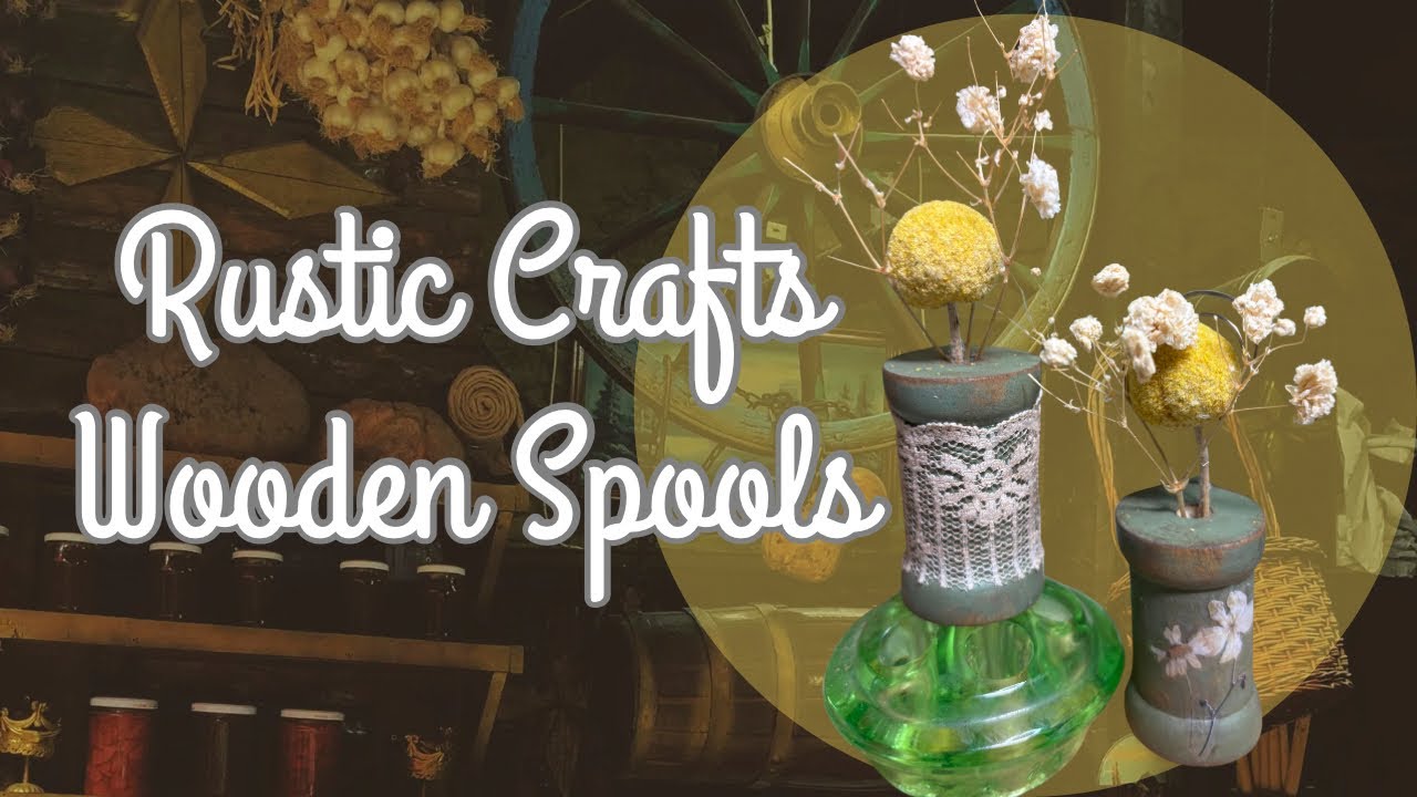 DIY Rustic Crafts With Wooden Spools