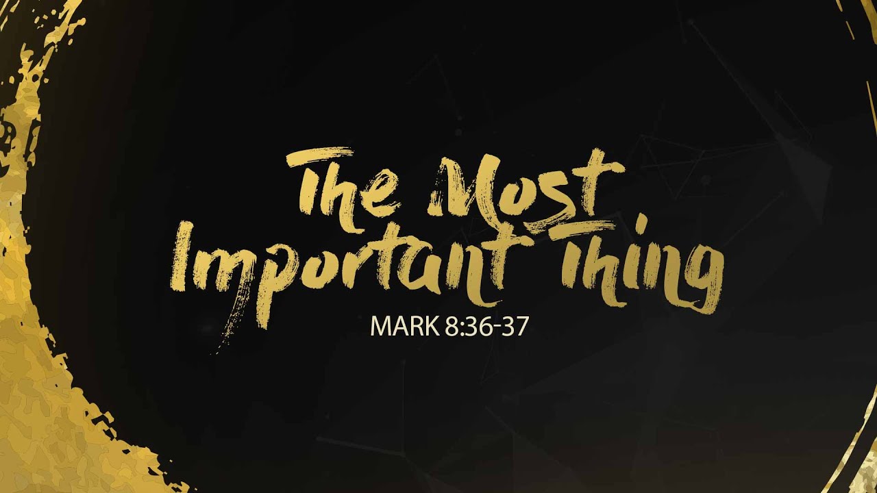 The Most Important Thing - Mark 8:36-37 | Jerry Stokes- Elder