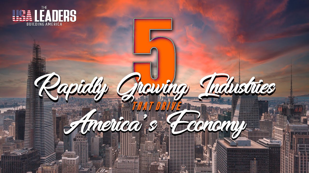 5 Rapidly Growing Industries that drive America&rsquo;s economy| the usa leaders |