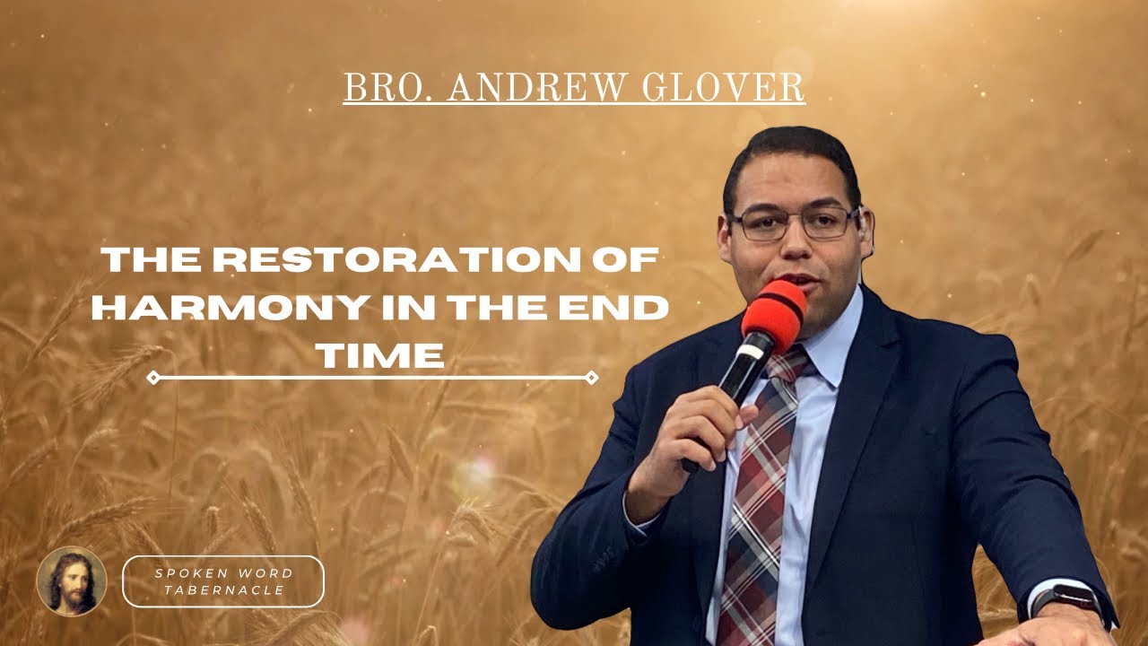 The Restoration of Harmony In The End Time - Bro. Andrew Glover