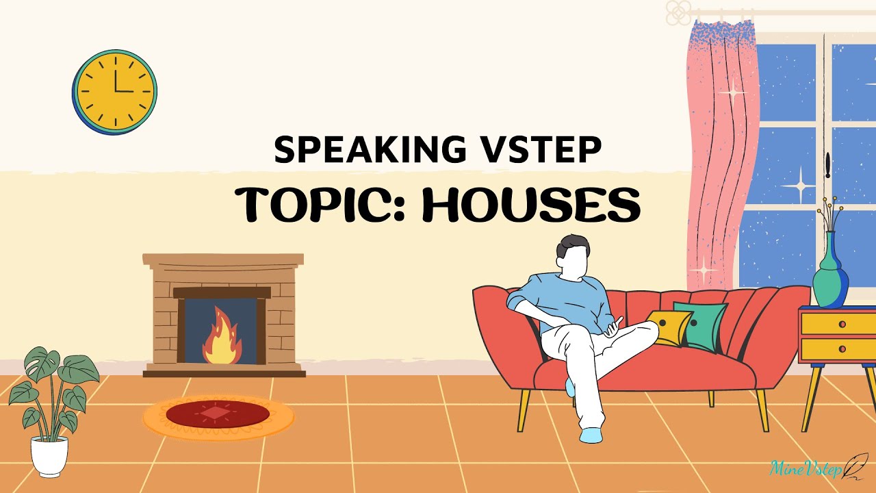 VSTEP Luyện nói Vstep chủ đề 3 - Houses - Speaking Vstep - 30 minutes