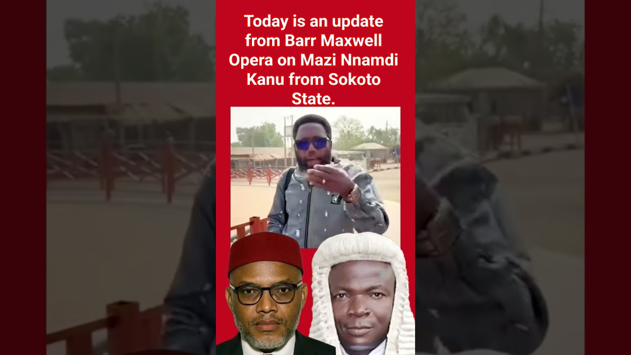 Today is an update from Barr Maxwell Opera on Mazi Nnamdi Kanu from Sokoto State.