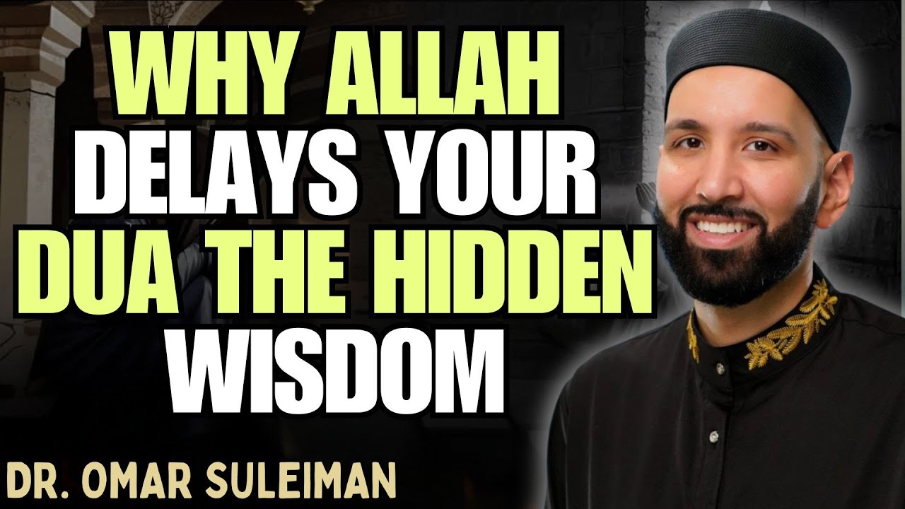 WHY ALLAH DELAYS YOUR DUA – THE HIDDEN WISDOM | DR. OMAR SULEIMAN