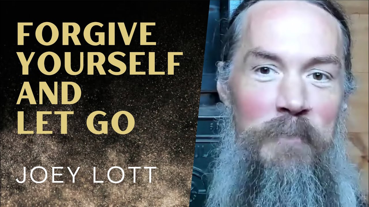 Master Self Forgiveness and Letting Go (with Joey Lott)