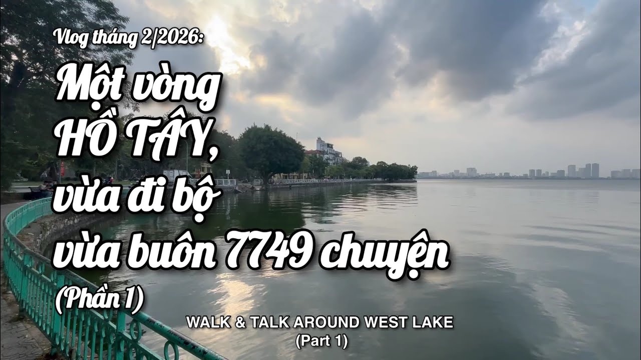 Một vòng Hồ Tây: Vừa đi bộ vừa buôn 7749 chuyện 1 | Walk & Talk Around West Lake 1