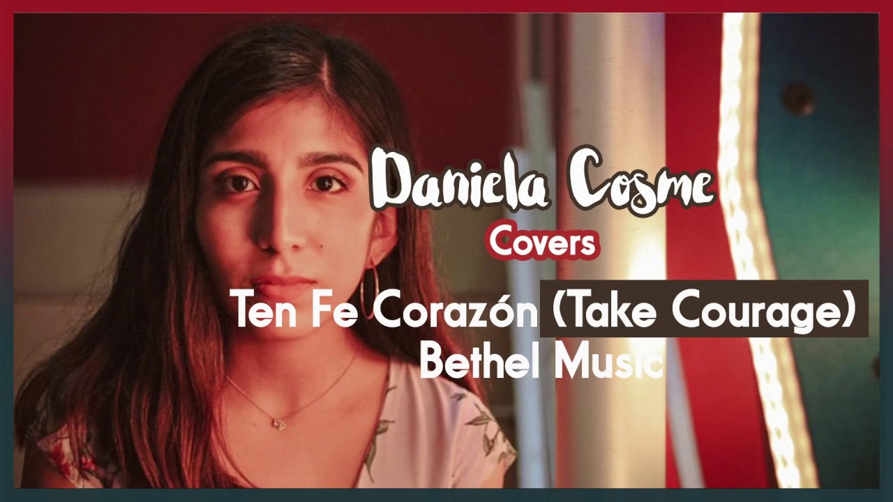 Ten Fe Coraz&oacute;n (Take Courage) - Bethel Music (Cover)