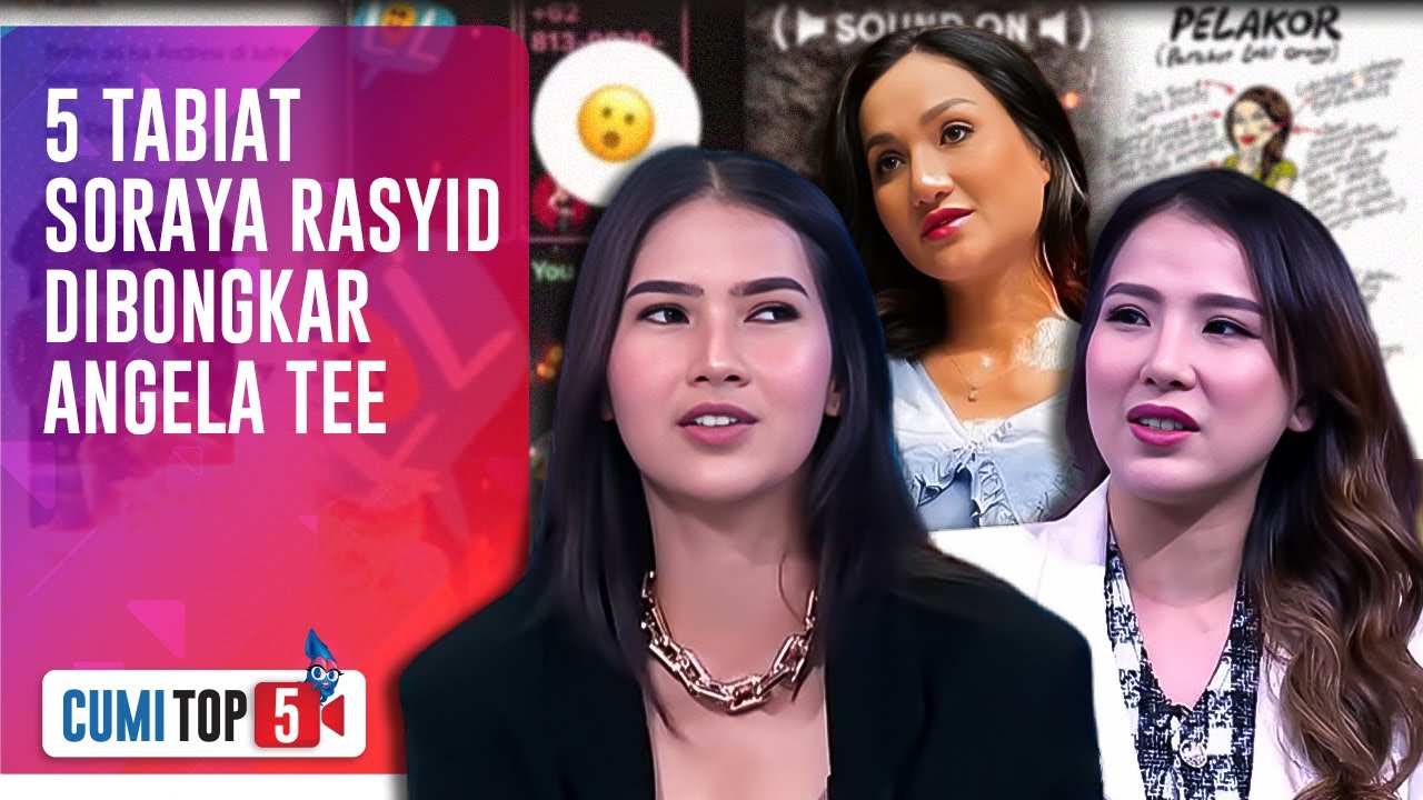 5 Tabiat Asli Soraya Rasyid Yang Suka Gonta Ganti Pasangan Dibongkar Angela Tee | CUMI TOP V