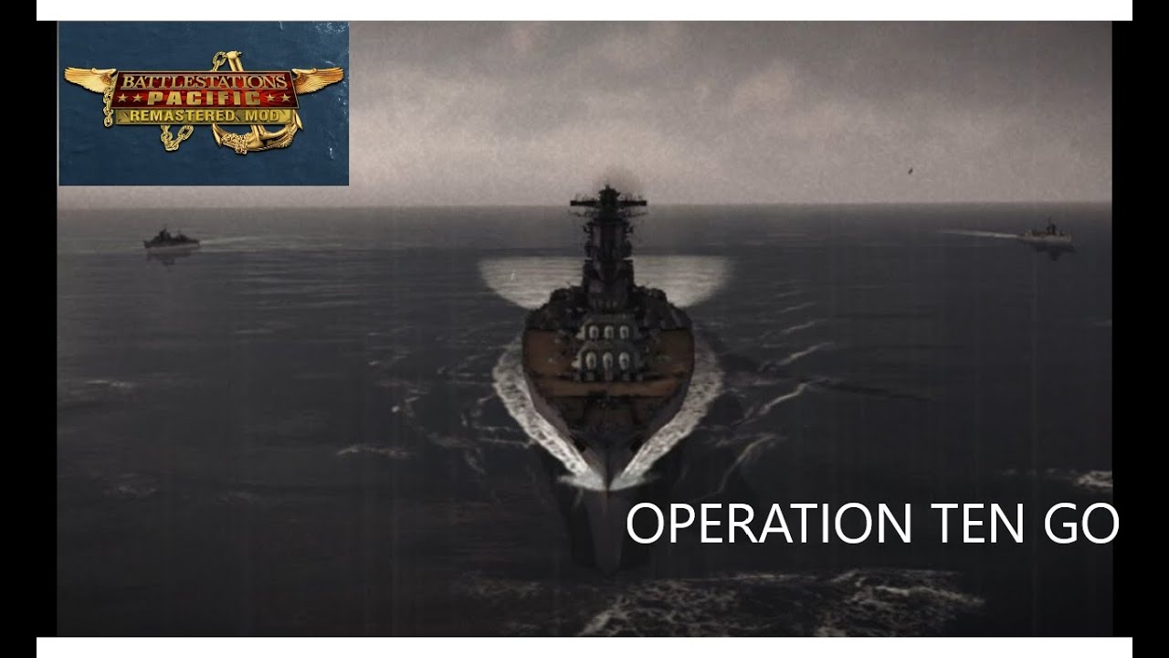 Battlestations Pacific Remastered Mod  Challenge Missions- Operation Ten Go