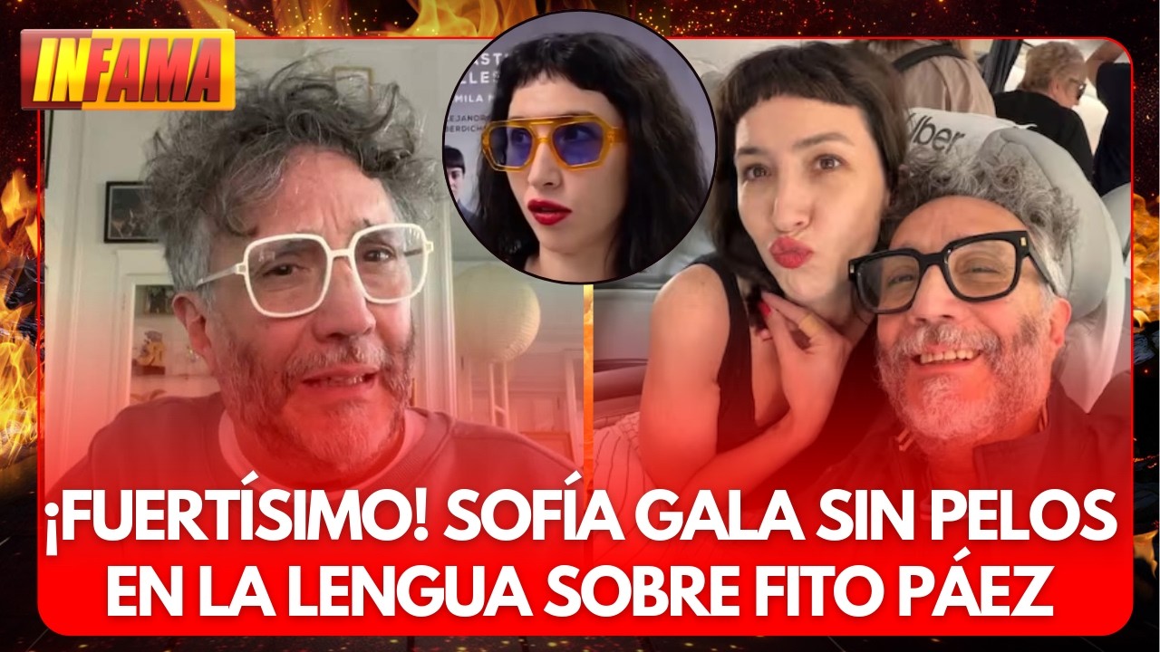 🔥 SOFÍA GALA ROMPIÓ EL SILENCIO SOBRE SU RELACIÓN CON FITO PÁEZ