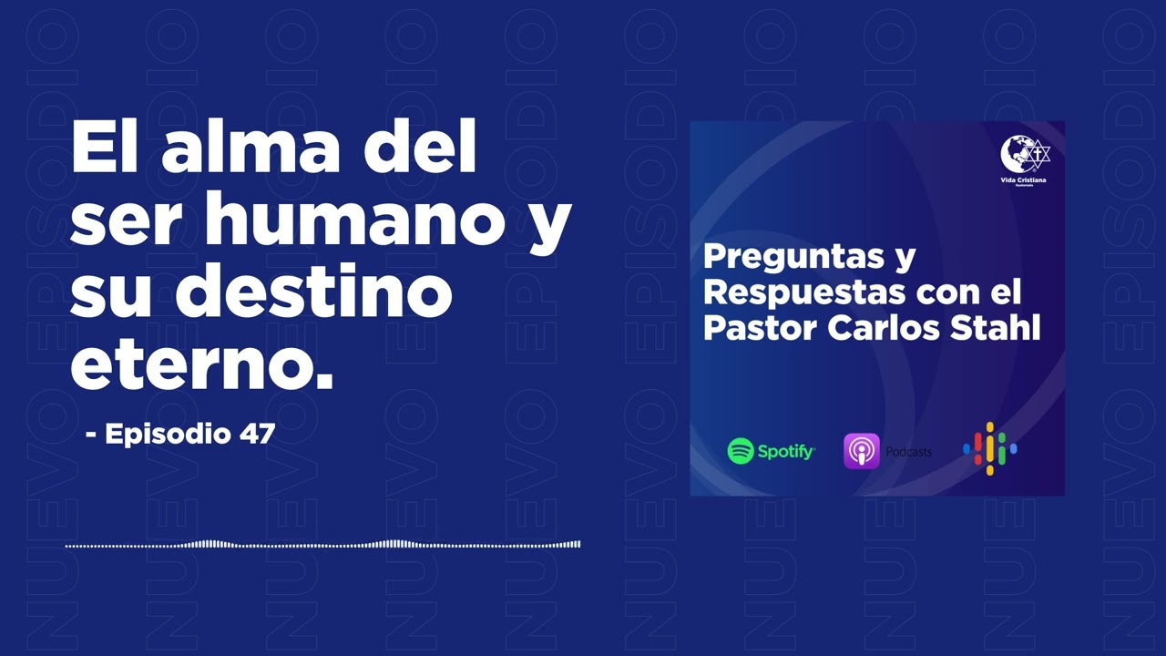 Vida Cristiana Podcast - Episodio 47 - EL ALMA DEL SER HUMANO Y SU DESTINO ETERNO