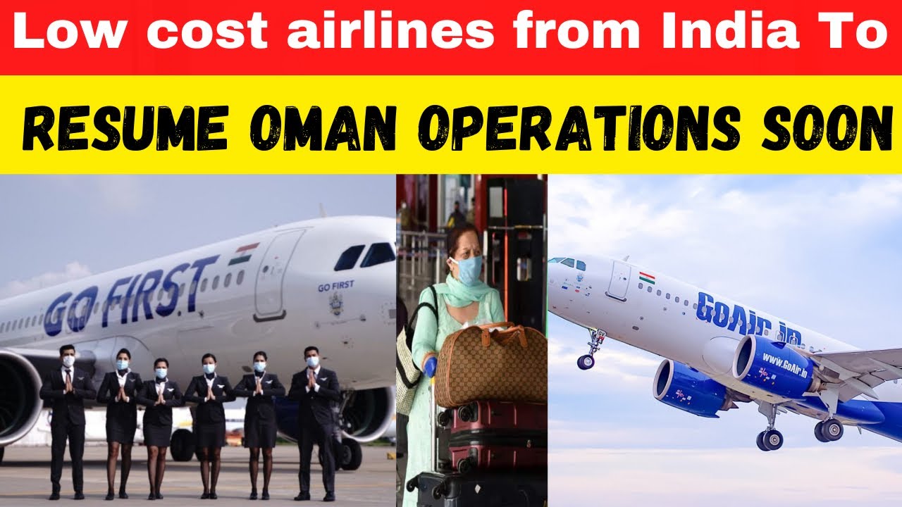 When Oman will resume flights from India?Low cost airlines from India to resume Oman operations soon