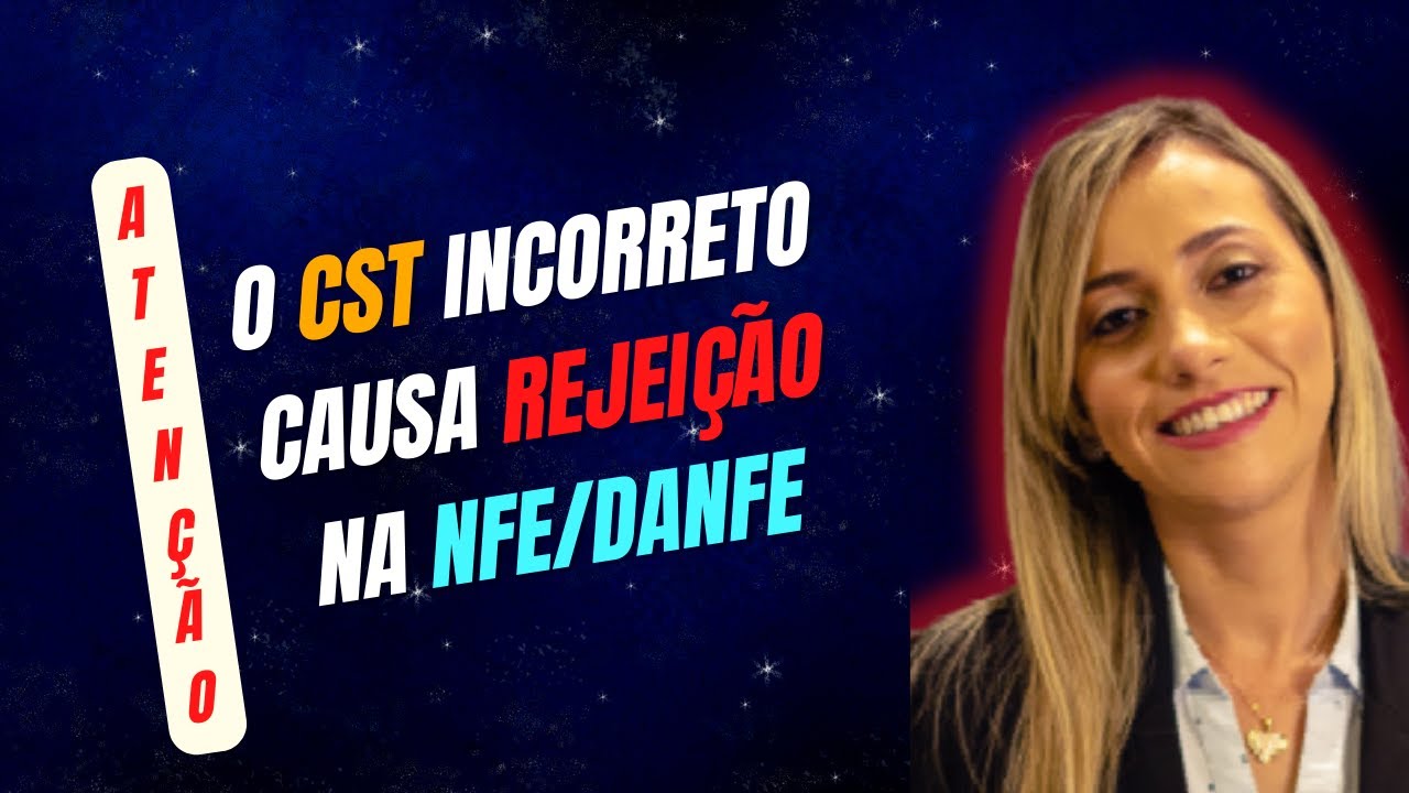 ATEN&Ccedil;&Atilde;O! O CST INCORRETO CAUSA REJEI&Ccedil;&Atilde;O NA NFE/DANFE