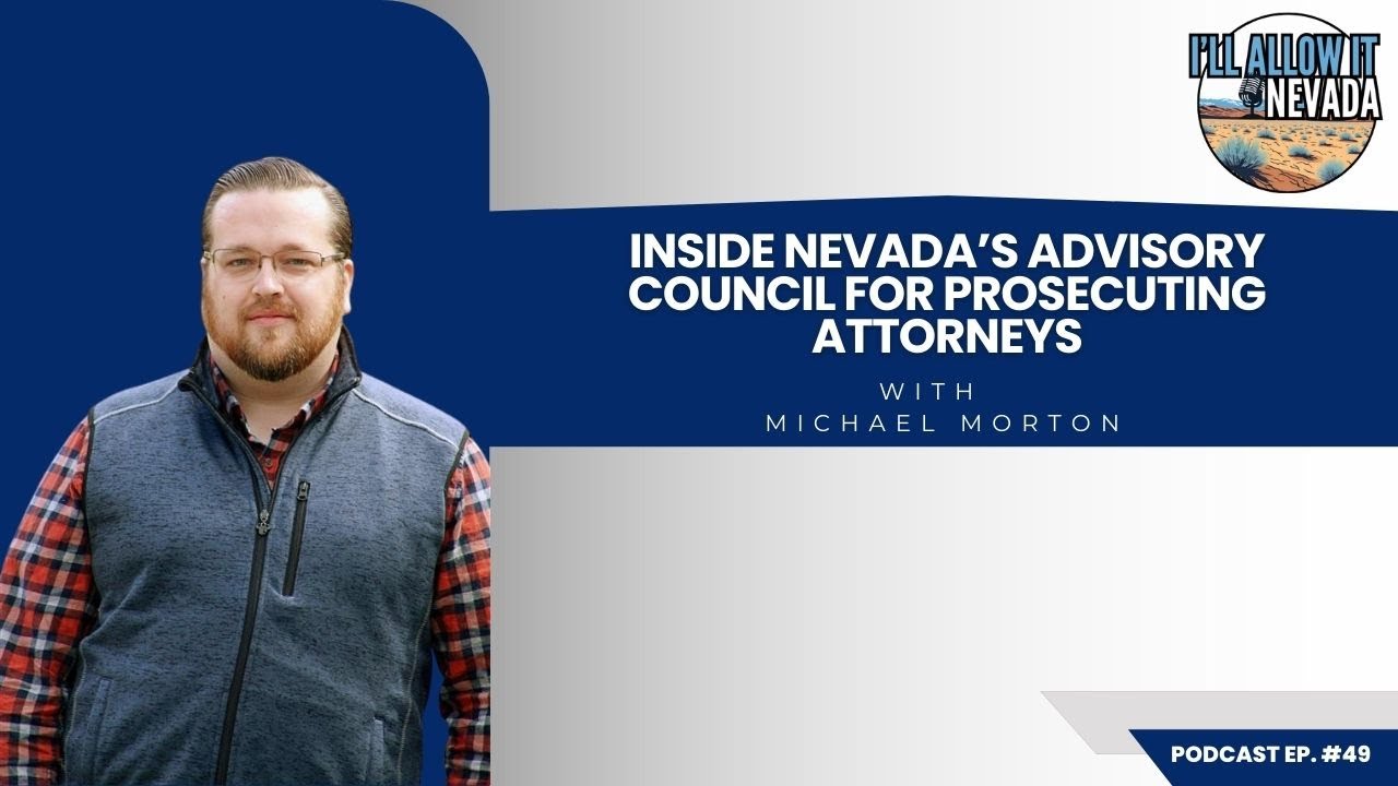 Inside Nevada’s Advisory Council for Prosecuting Attorneys - I'll Allow It Nevada! Ep. 49