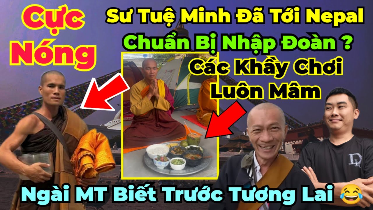 Cực Nóng : Sư Tuệ Minh đã tới Nepal gia nhập đoàn khầy MT, Các Khầy ăn luôn cả mâm, Tu ké siêu ma mị