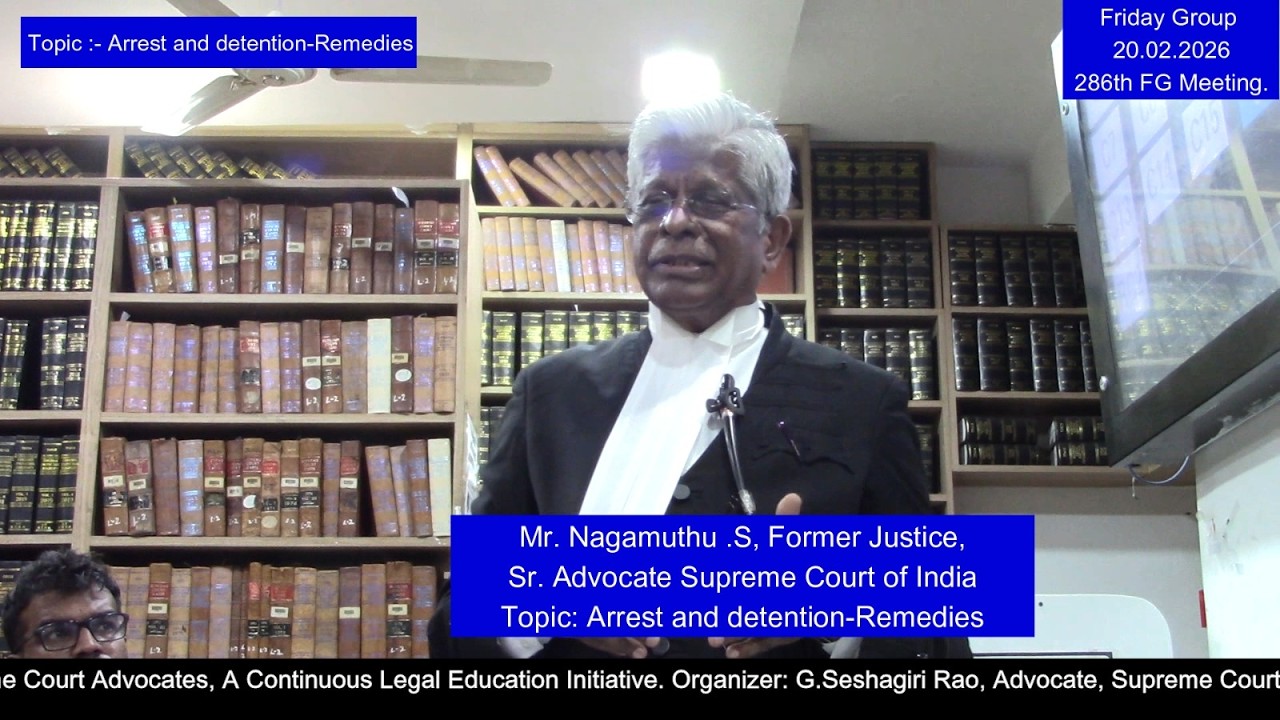 Nagamuthu .S, Mr. Former Justice, Sr. Adv., Supreme Court. Topic: Arrest and detention-Remedies
