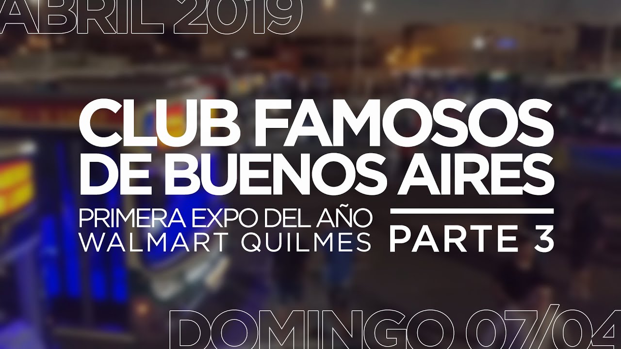 [Colectivo | Expo] Club Famosos de Bs. As. - Walmart Quilmes 07/04/19 - Parte 3/3