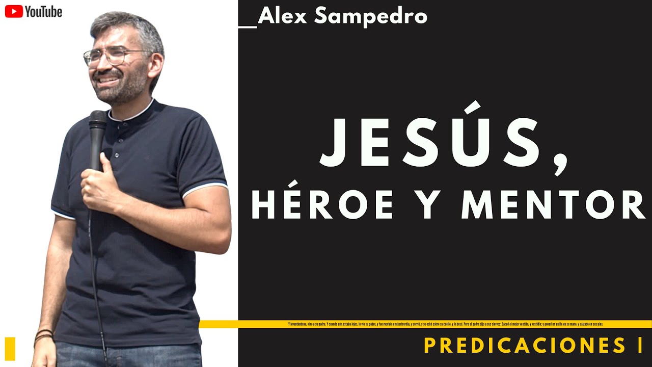 Predicación Alex Sampedro  🎥  📺  · JESÚS, HÉROE Y MENTOR