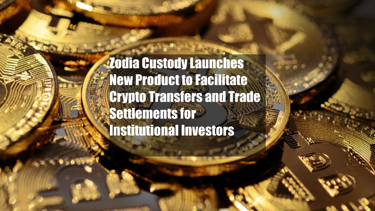 Zodia Custody Launches New Product to Facilitate Crypto Transfers and