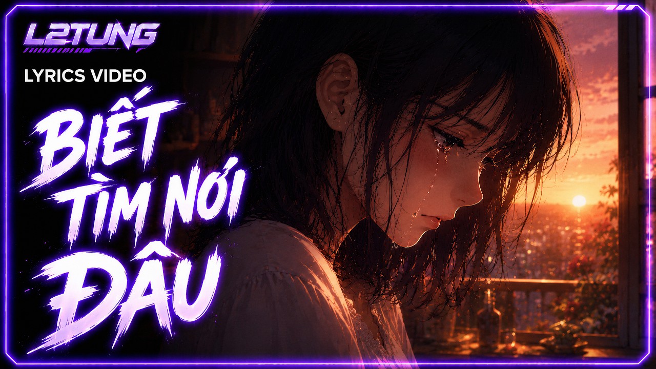 Biết Tìm Nơi Đâu (Official Lyrics Video) - L2Tung