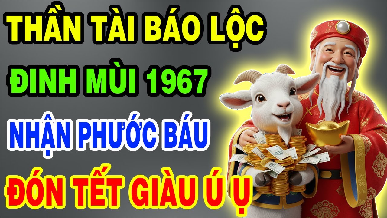 Thần Tài Báo Lộc, Đinh Mùi 1967 Chuẩn Bị Thoát Nghèo, Tiền Đến Vận Mở, Phước Báu Ùn Ùn Kéo Về