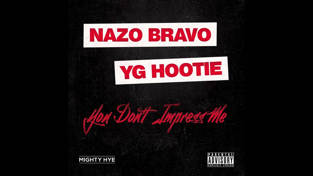 Nazo Bravo - You Don't Impress Me (ft. YG Hootie)