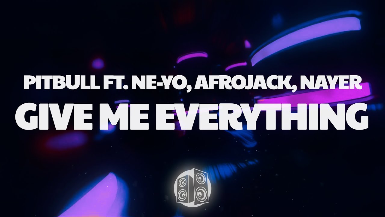 Pitbull - Give Me Everything (Lyrics) Ft. Ne-Yo, Afrojack, Nayer