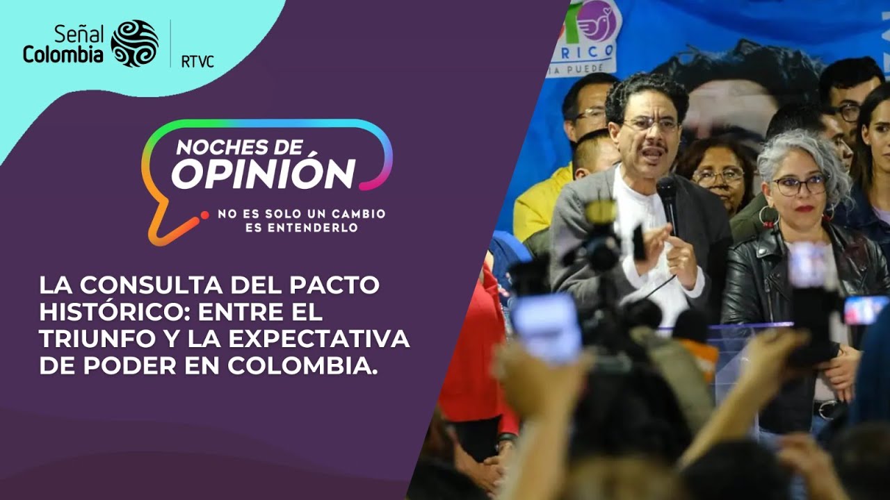 Noches de Opini&oacute;n | La consulta del Pacto Hist&oacute;rico: entre el triunfo y la expectativa de poder