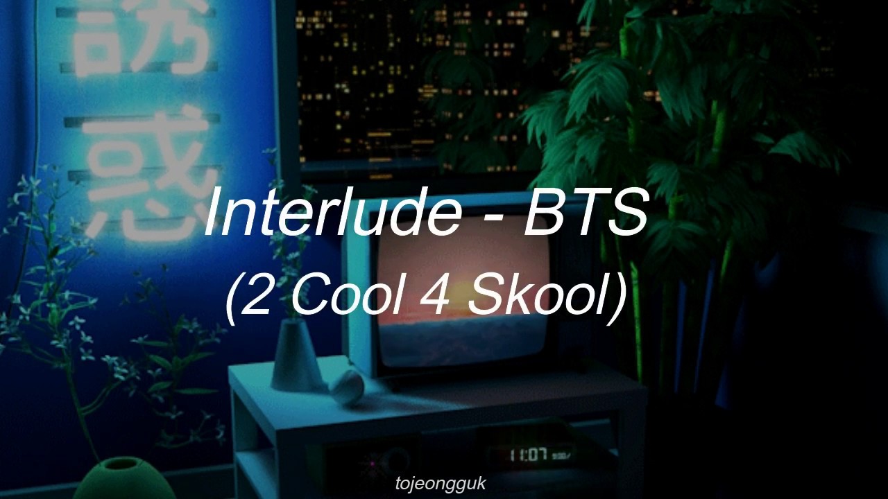 Interlude (2 Cool 4 Skool) – BTS (방탄소년단)