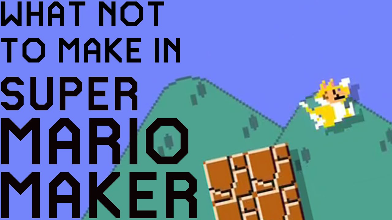 What Not to Make in Super Mario Maker: Part 2 of 2 - Electric Boogaloo