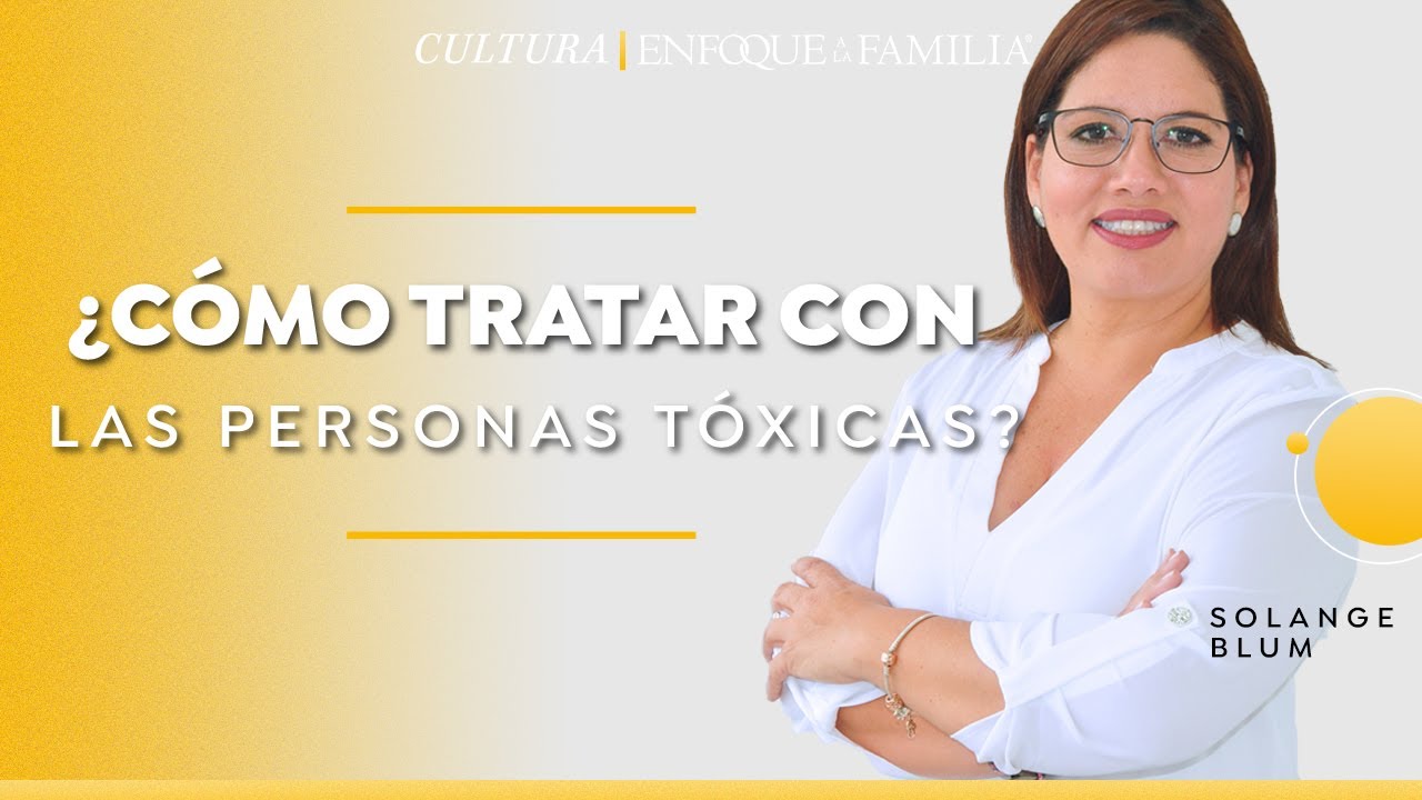 &iquest;C&oacute;mo tratar con las personas t&oacute;xicas?