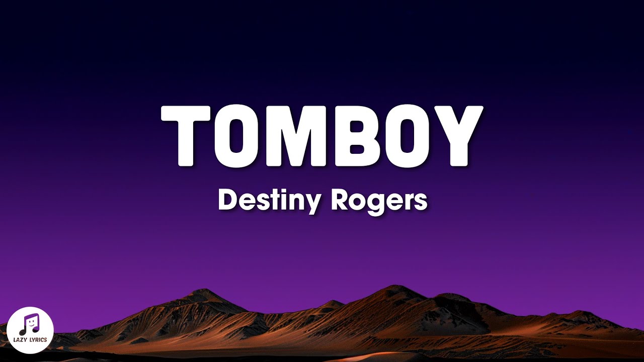 Destiny Rogers - Tomboy (slowed + reverb) lyrics