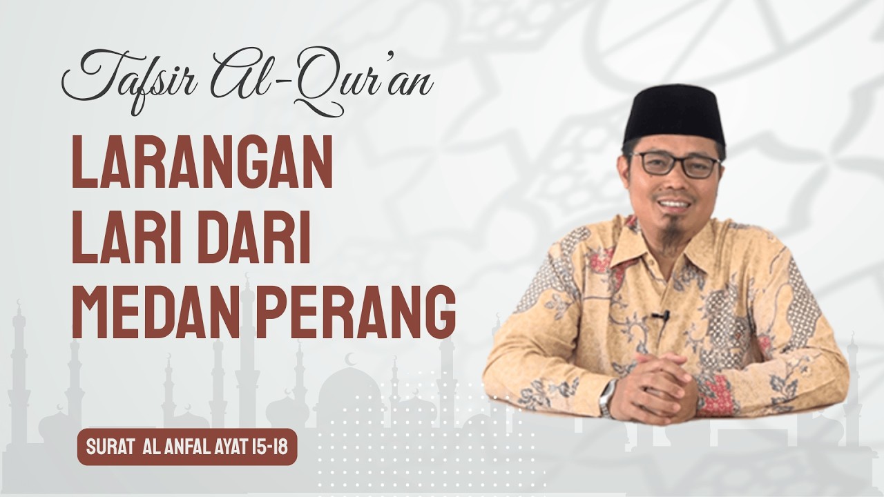Tafsir Surat Al-Anfal Ayat 15–18 | Larangan Lari dari Medan Perang | Ust Abdullah Haidir, Lc