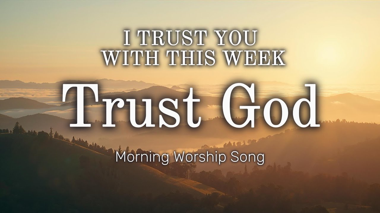 I Trust You With This Week | Monday Morning Worship Song | Trusting God for the Week Ahead