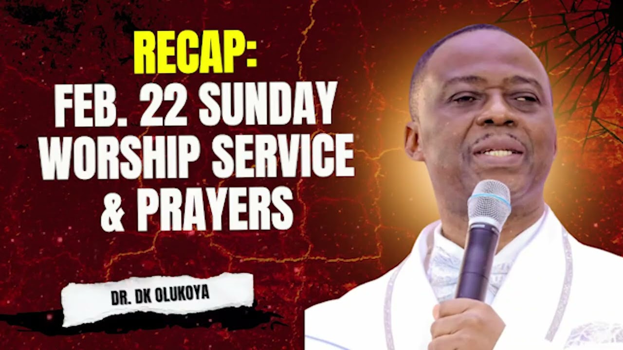RECAP: FEB. 22 SUNDAY WORSHIP SERVICE & PRAYERS WITH DR DK OLUKOYA 