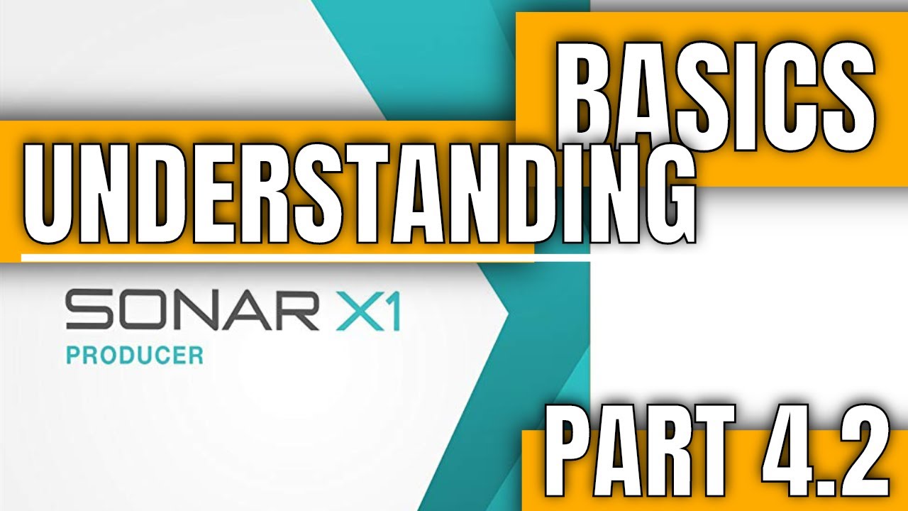 BASICS | Understanding Cakewalk Sonar - Part 4.2