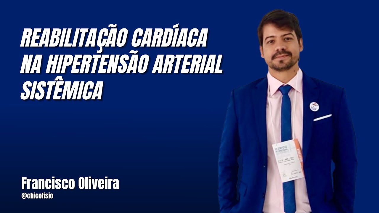 REABILITAÇÃO CARDÍACA NA HIPERTENSÃO ARTERIAL SISTÊMICA - DR FRANCISCO OLIVEIRA